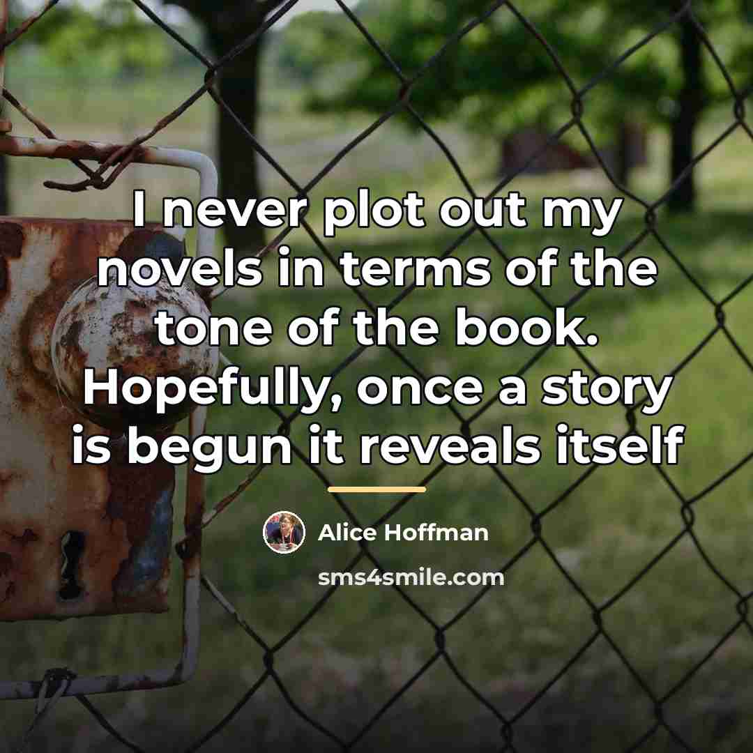 “I never plot out my novels in terms of the…” quote by Alice Hoffman