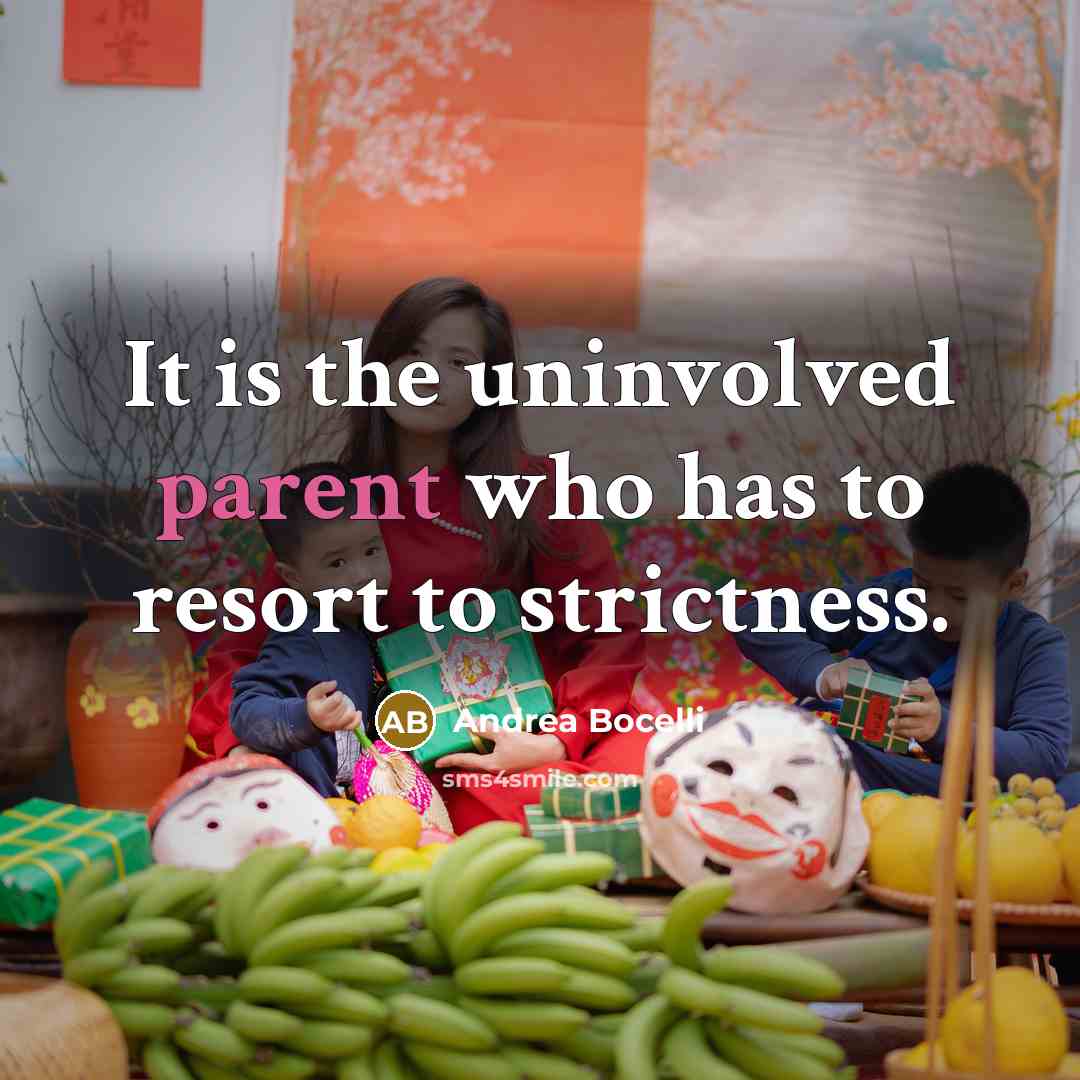 “It is the uninvolved parent who has to resort to…” quote by Andrea Bocelli