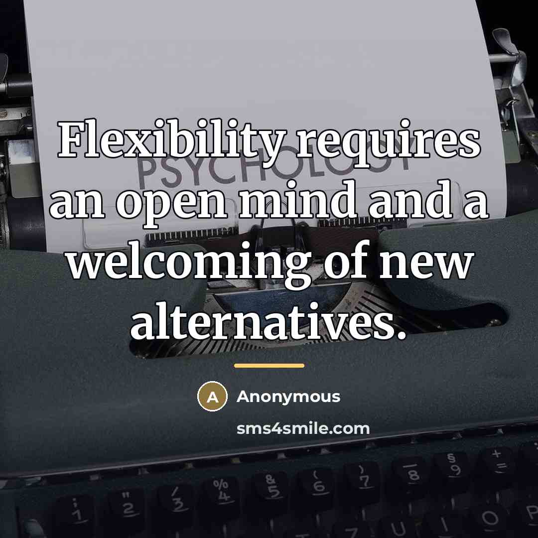 “Flexibility requires an open mind and a welcoming of new…” quote by Anonymous