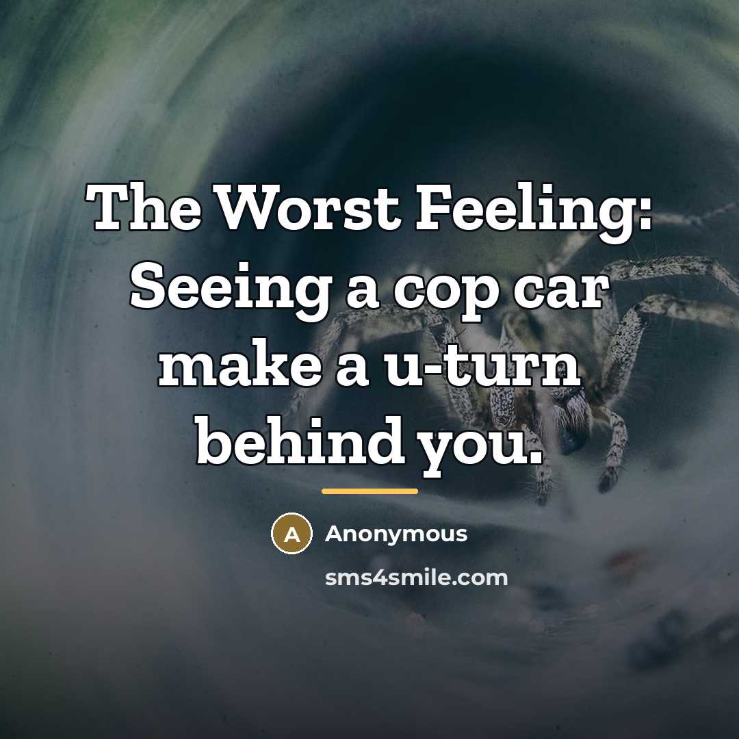 “The Worst Feeling: Seeing a cop car make a u-turn…” quote by Anonymous