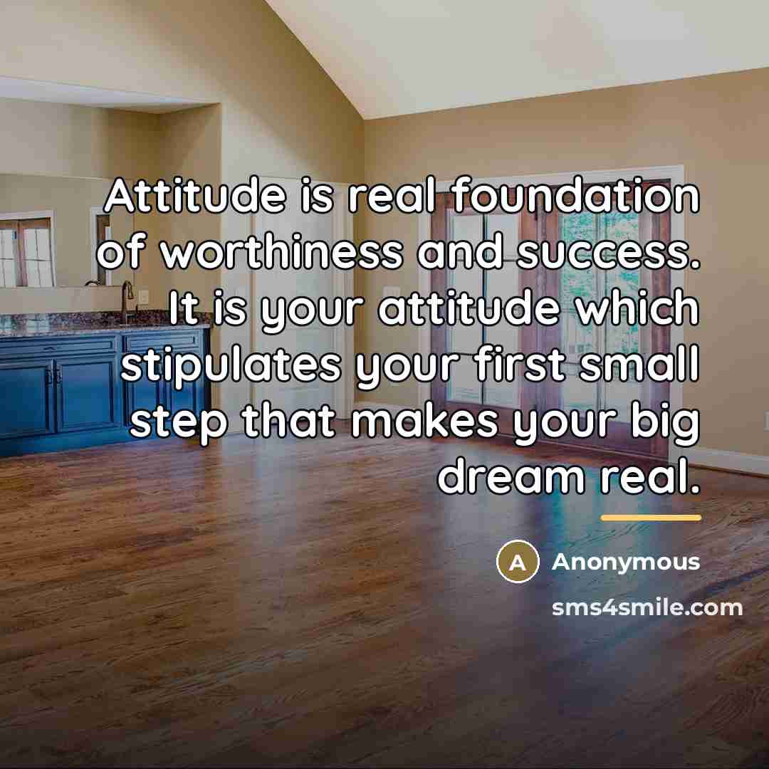 “Attitude is real foundation of worthiness and success. It is…” quote by Anonymous