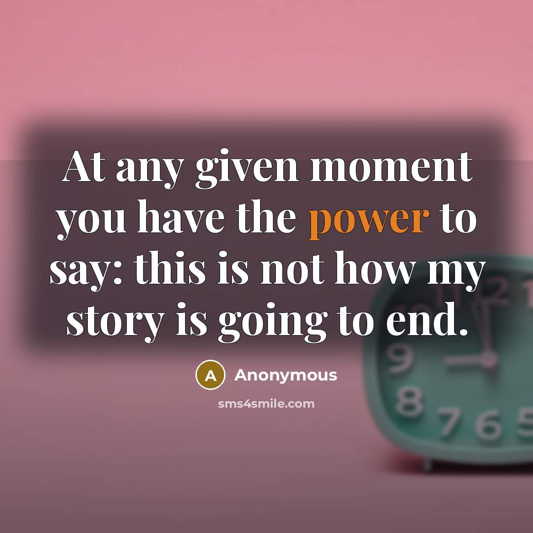 “At any given moment you have the power to say:…” quote by Anonymous