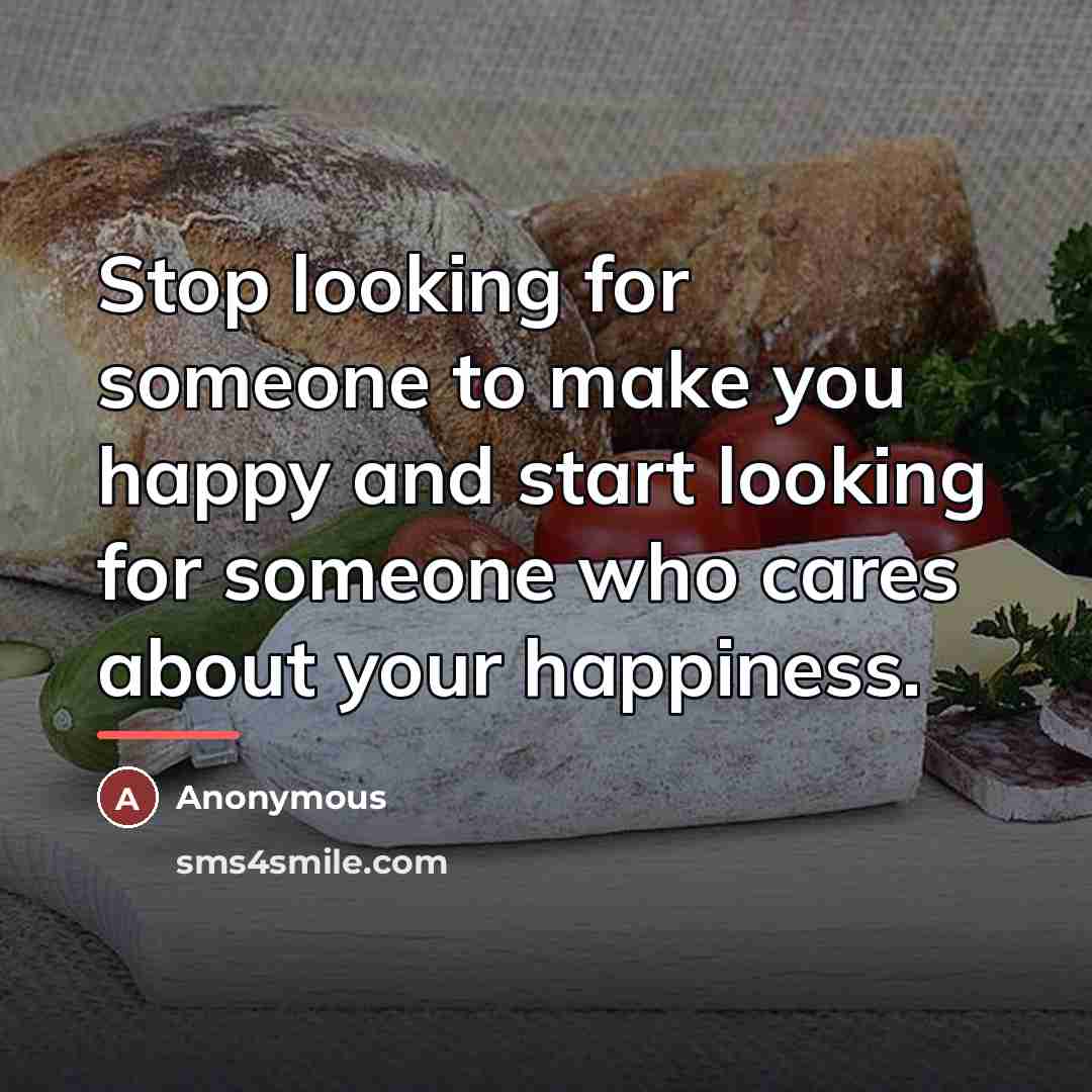 “Stop looking for someone to make you happy and start…” quote by Anonymous