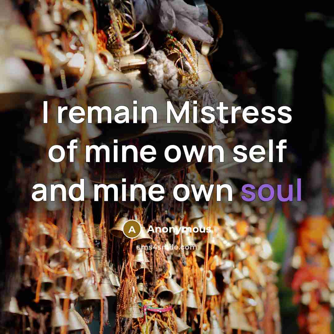 “I remain Mistress of mine own self and mine own…” quote by Anonymous