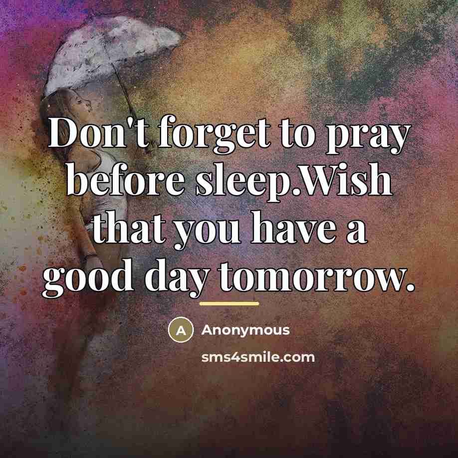 “Don't forget to pray before sleep.Wish that you have a…” quote by Anonymous