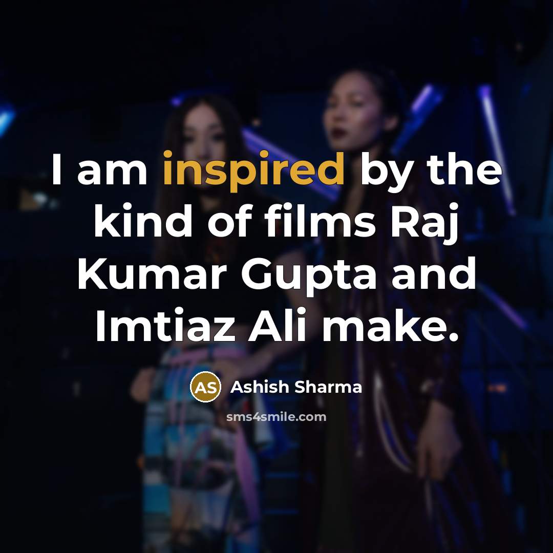 “I am inspired by the kind of films Raj Kumar…” quote by Ashish Sharma
