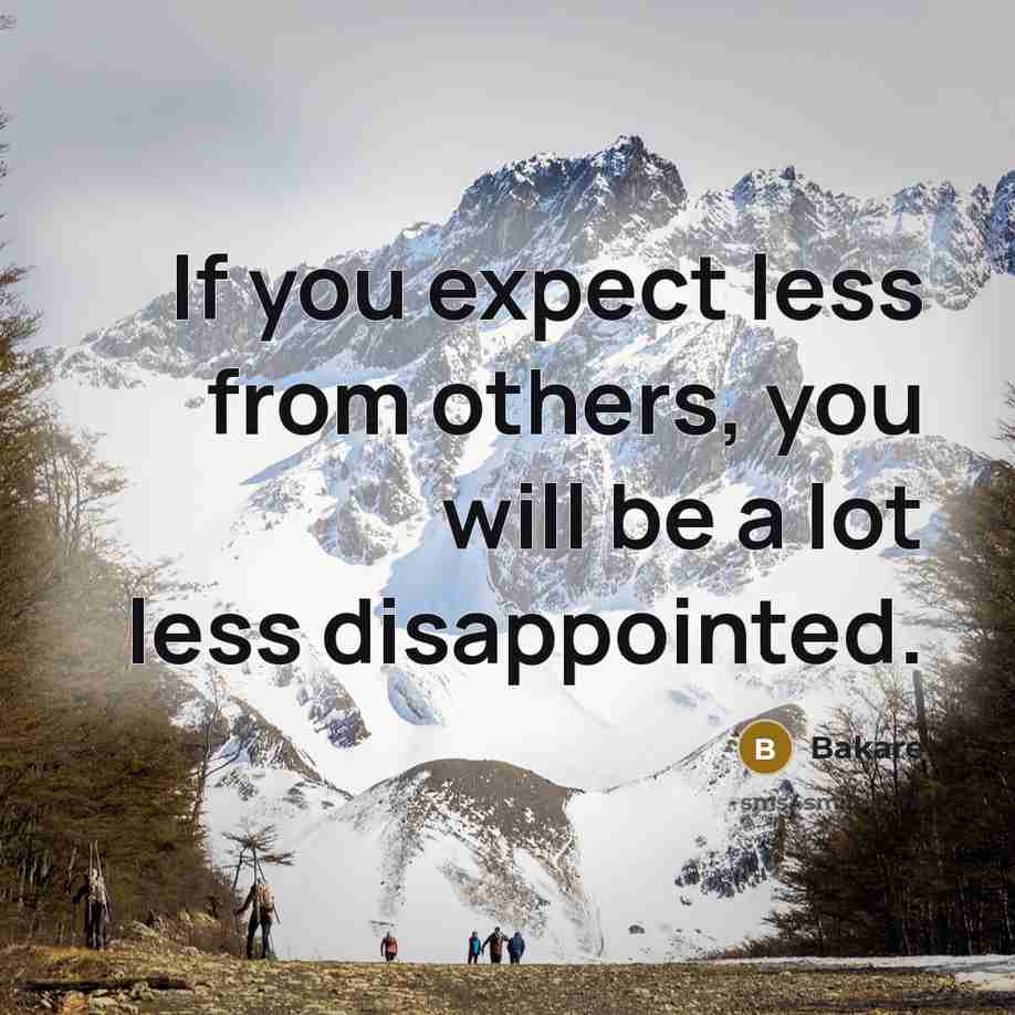 “If you expect less from others, you will be a…” quote by Bakare