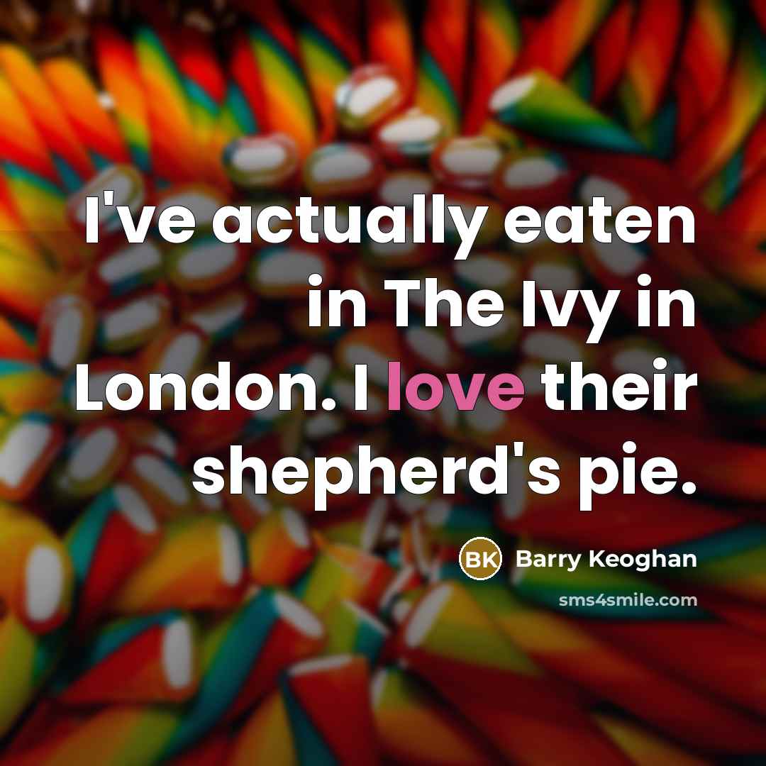 “I've actually eaten in The Ivy in London. I love their shepherd's pie.” quote by Barry Keoghan