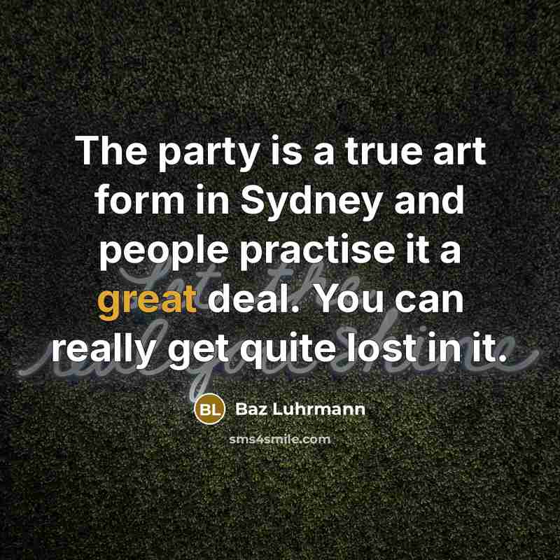 “The party is a true art form in Sydney and…” quote by Baz Luhrmann