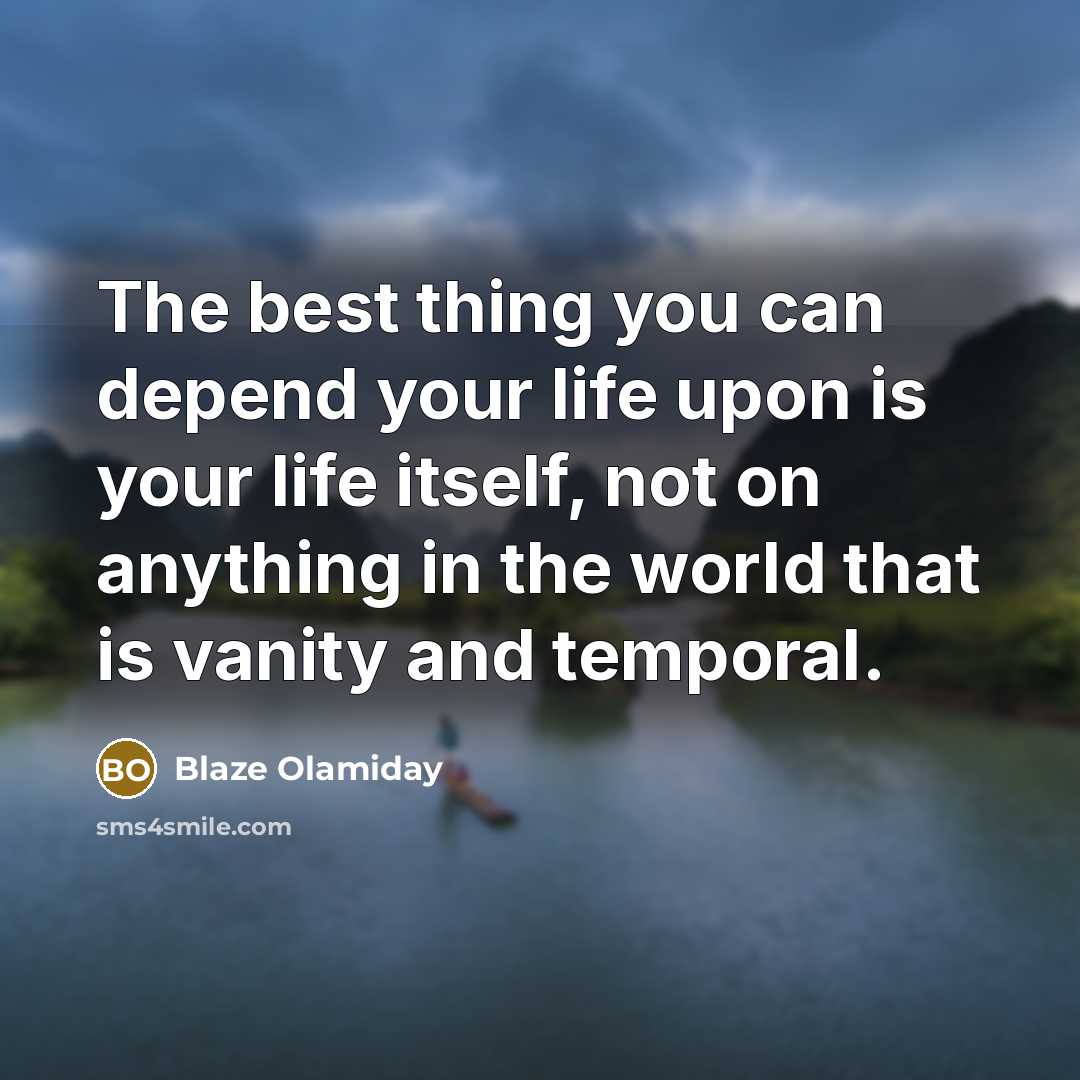 “The best thing you can depend your life upon is…” quote by Blaze Olamiday