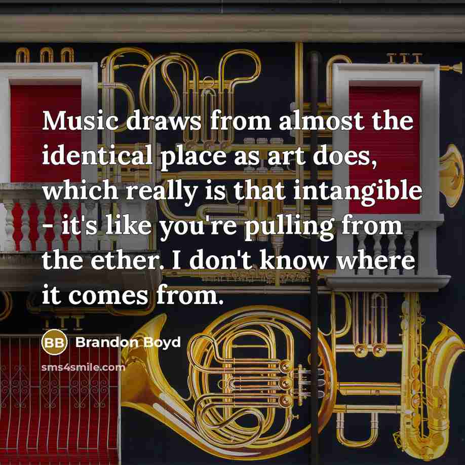 “Music draws from almost the identical place as art does,…” quote by Brandon Boyd