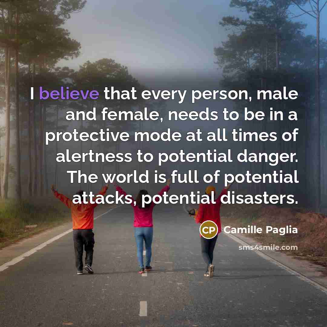 “I believe that every person, male and female, needs to…” quote by Camille Paglia