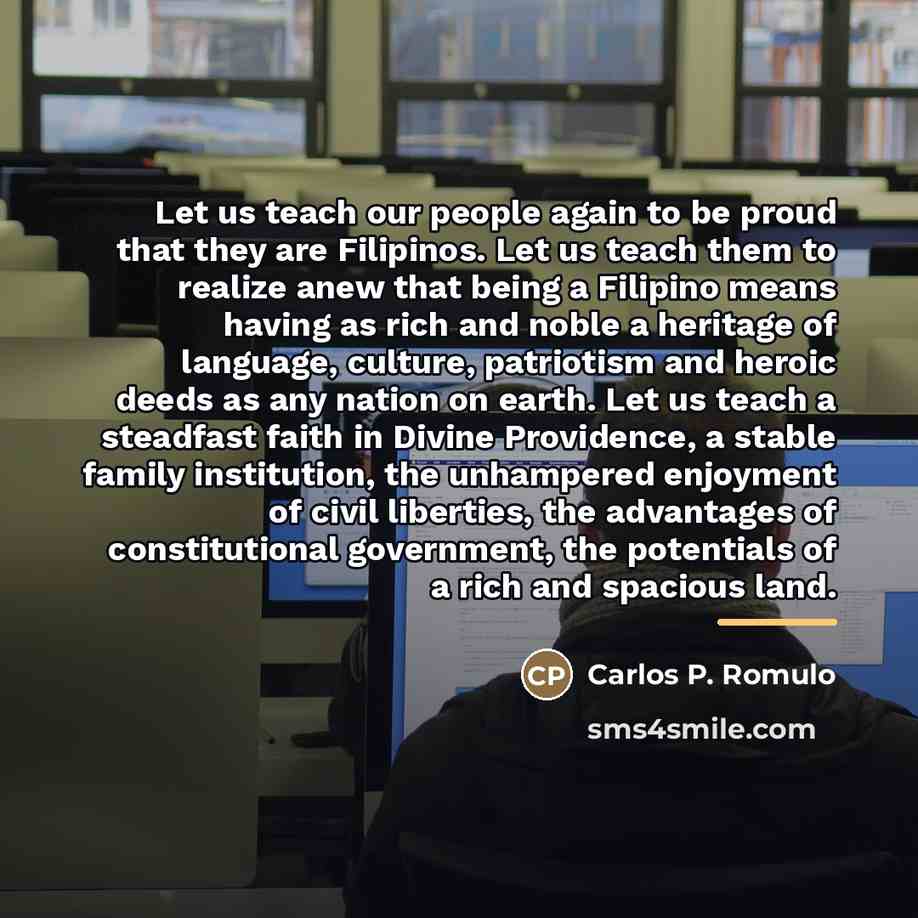 “Let us teach our people again to be proud that…” quote by Carlos P. Romulo