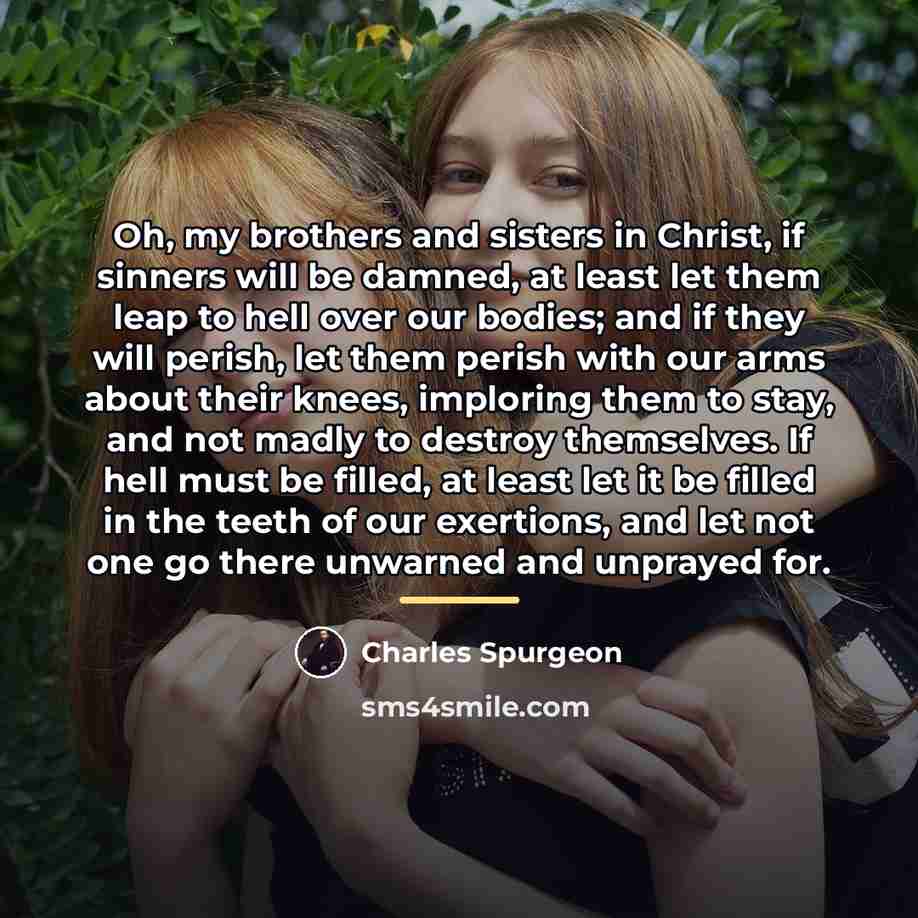 “Oh, my brothers and sisters in Christ, if sinners will…” quote by Charles Spurgeon