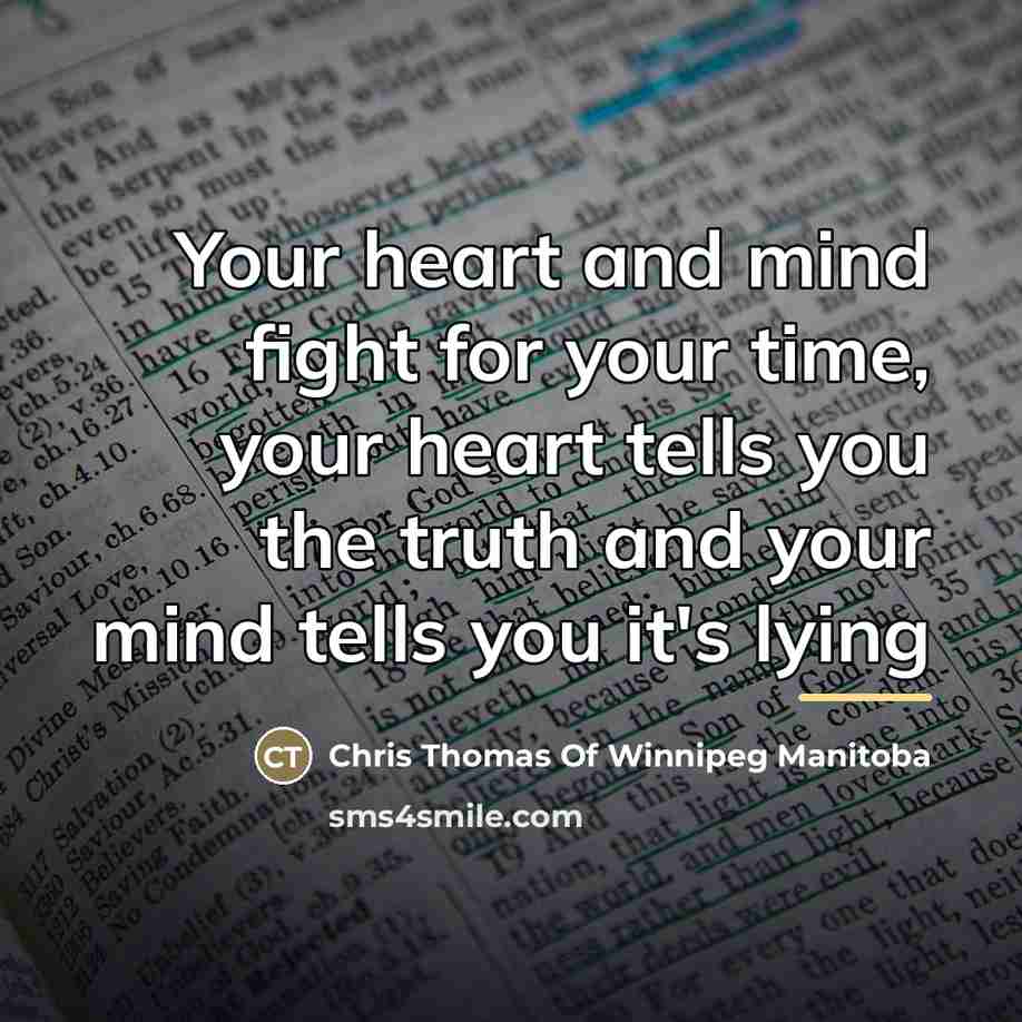 “Your heart and mind fight for your time, your heart…” quote by Anonymous