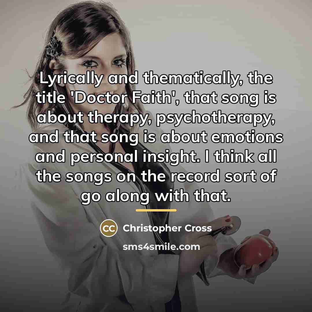 “Lyrically and thematically, the title 'Doctor Faith', that song is…” quote by Christopher Cross