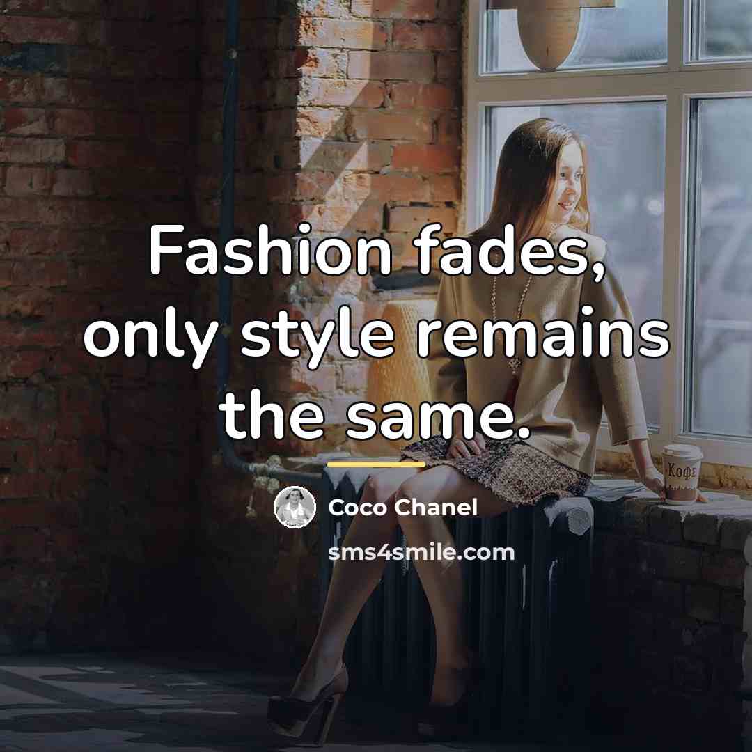 “Fashion fades, only style remains the same.…” quote by Coco Chanel