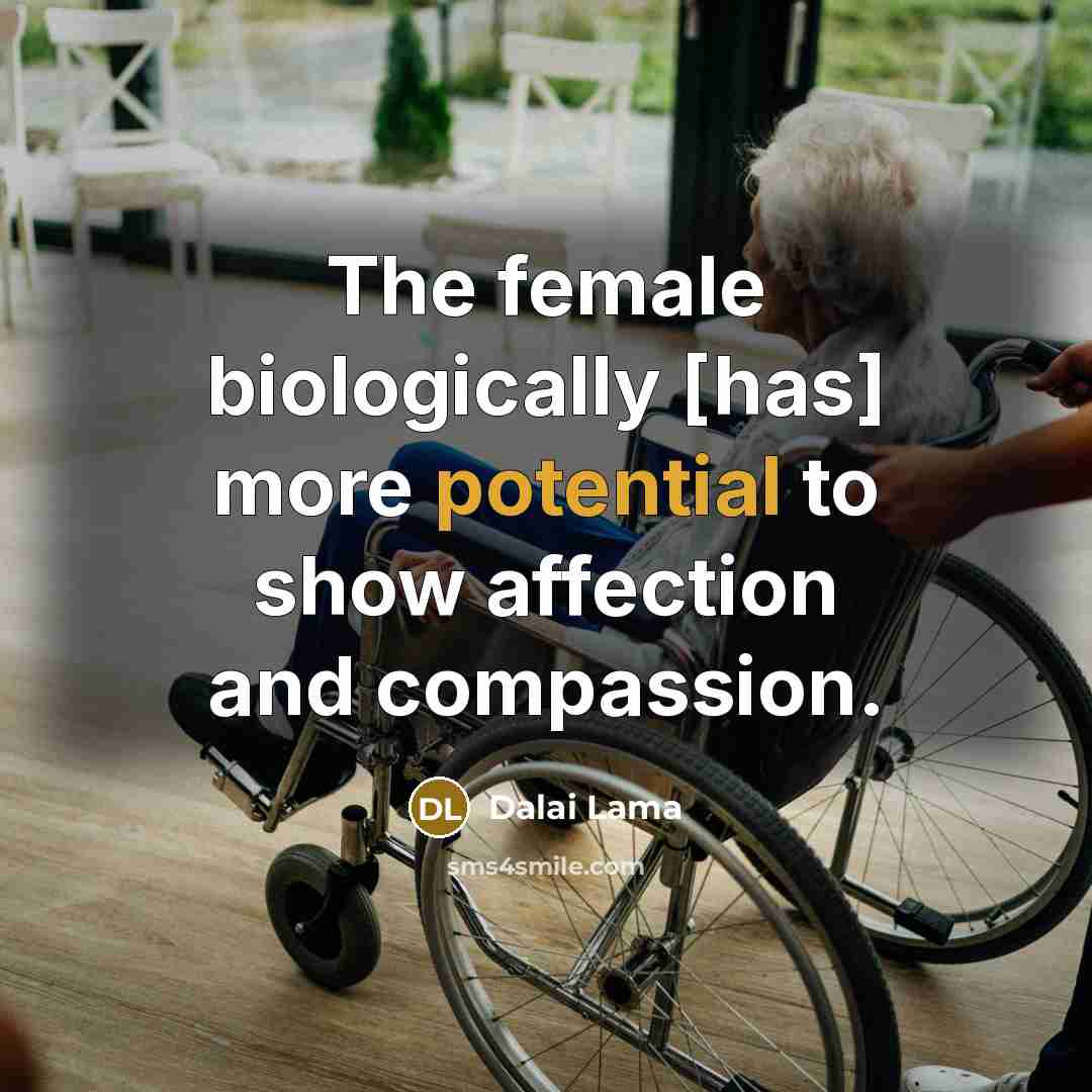 “The female biologically [has] more potential to show affection and…” quote by Dalai Lama