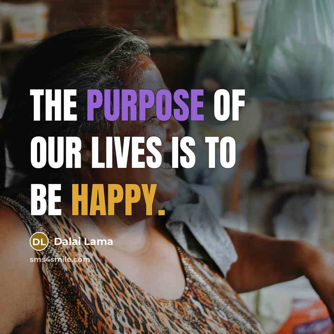 “The purpose of our lives is to be happy.…” quote by Dalai Lama