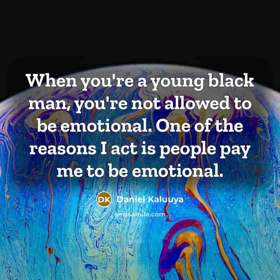 “When you're a young black man, you're not allowed to…” quote by Daniel Kaluuya