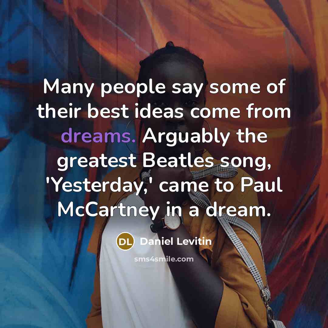 “Many people say some of their best ideas come from…” quote by Daniel Levitin