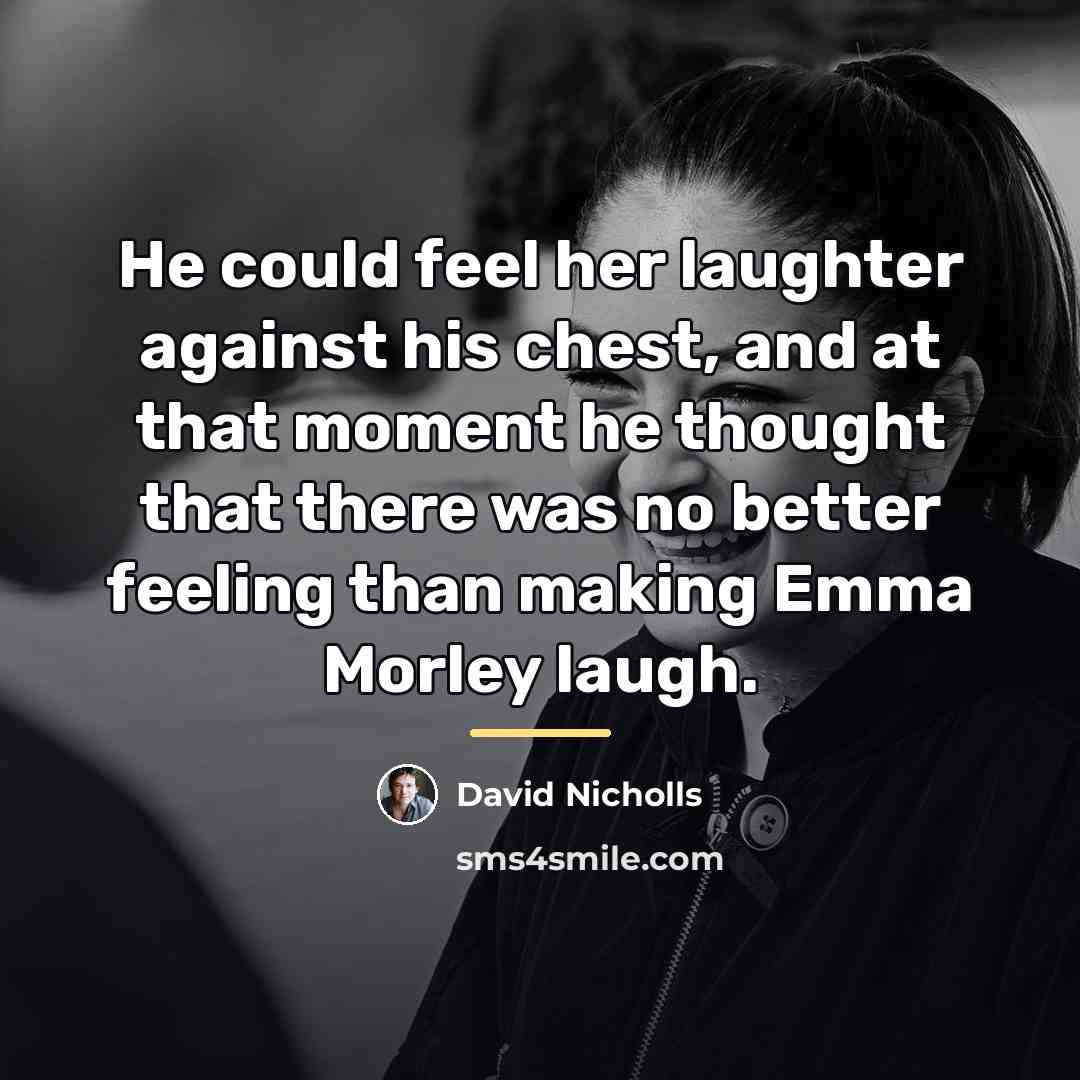 “He could feel her laughter against his chest, and at…” quote by David Nicholls