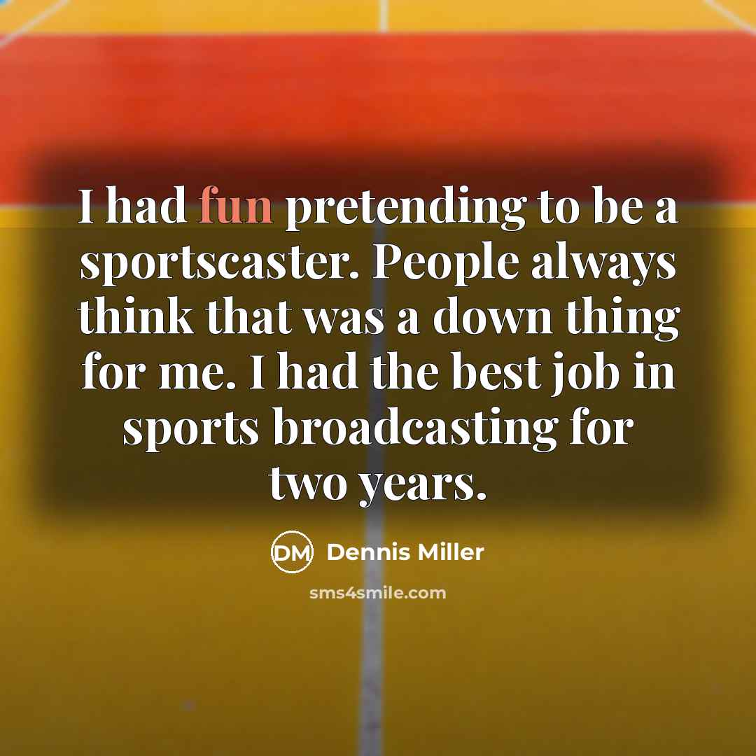 “I had fun pretending to be a sportscaster. People always…” quote by Dennis Miller