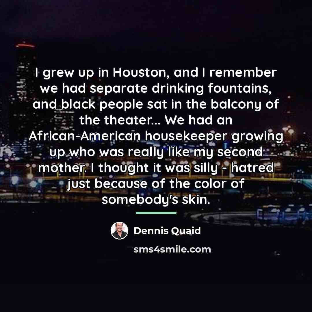 “I grew up in Houston, and I remember we had…” quote by Dennis Quaid