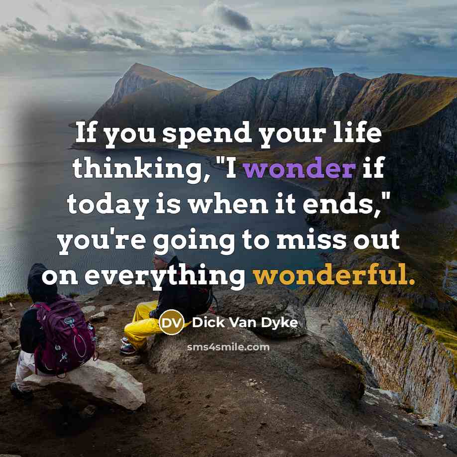 “If you spend your life thinking, "I wonder if today…” quote by Dick Van Dyke