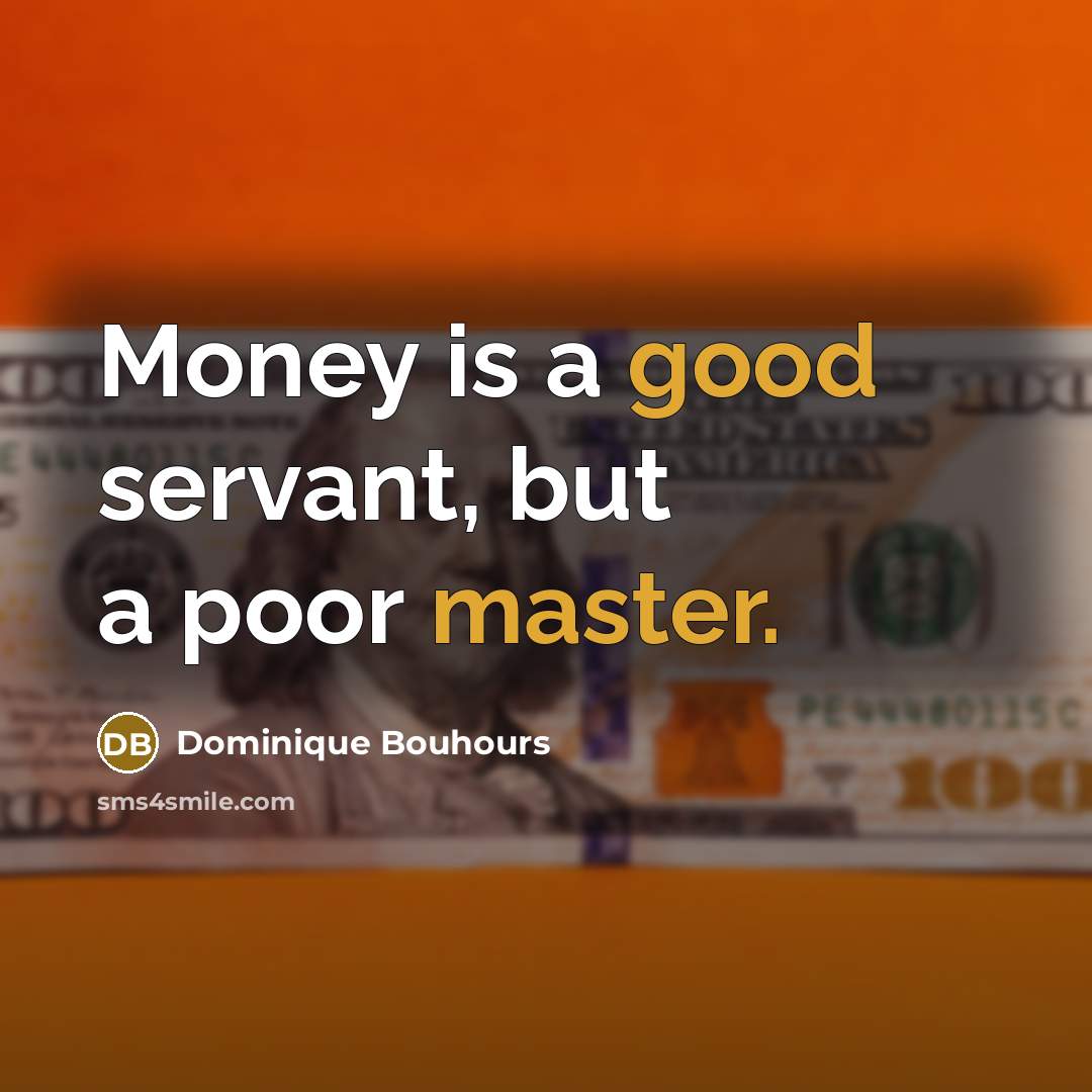 “Money is a good servant, but a poor master.…” quote by Dominique Bouhours