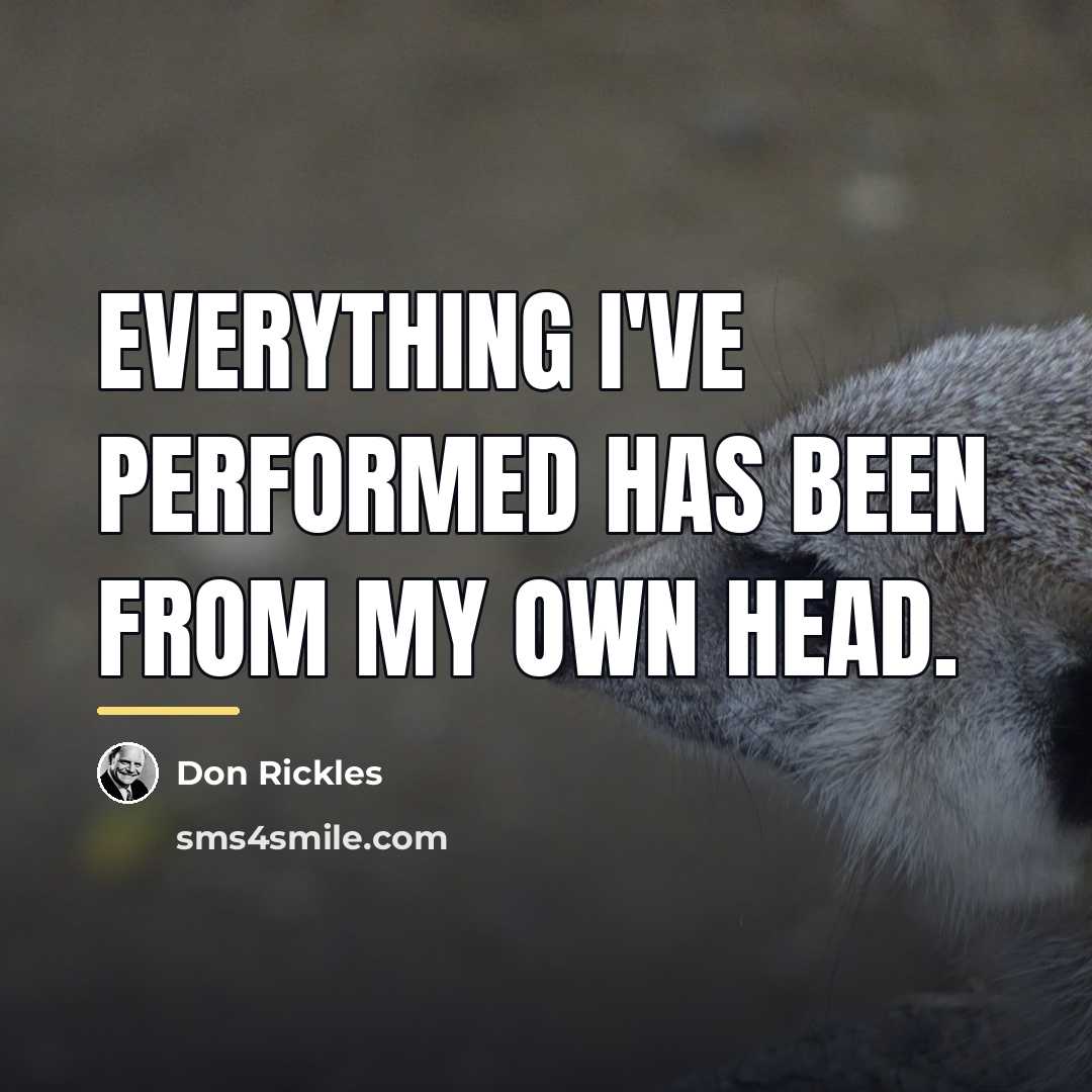 “Everything I've performed has been from my own head.…” quote by Don Rickles