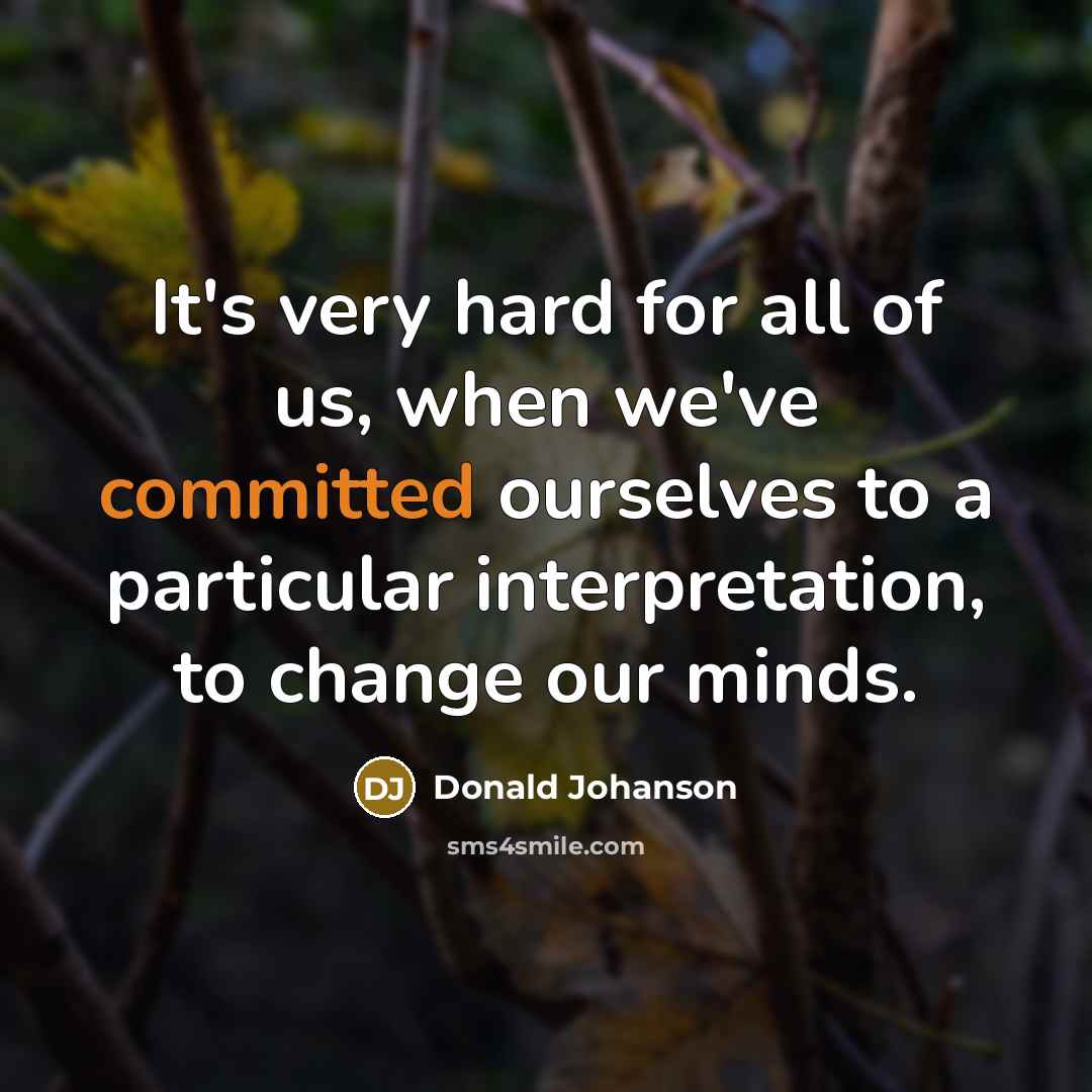“It's very hard for all of us, when we've committed…” quote by Donald Johanson
