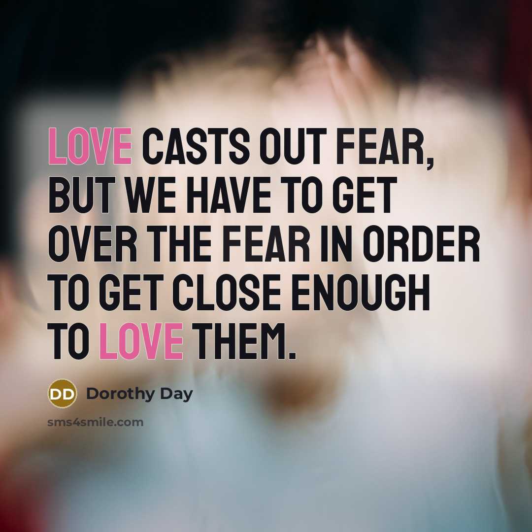 “Love casts out fear, but we have to get over…” quote by Dorothy Day