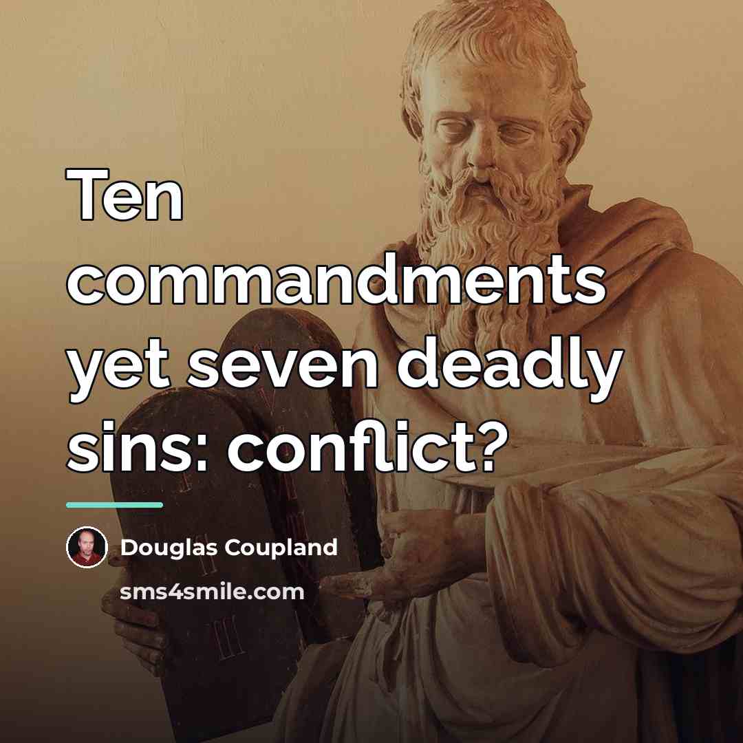 “Ten commandments yet seven deadly sins: conflict?…” quote by Douglas Coupland