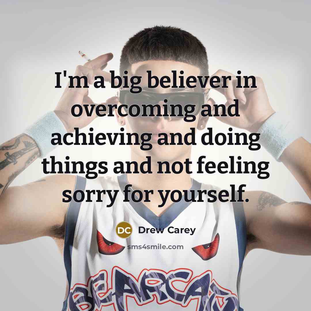 “I'm a big believer in overcoming and achieving and doing…” quote by Drew Carey