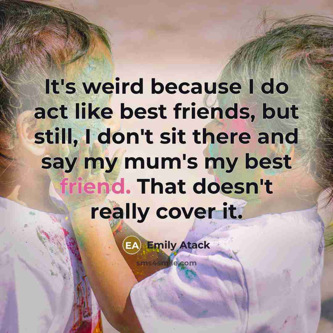 “It's weird because I do act like best friends, but…” quote by Emily Atack