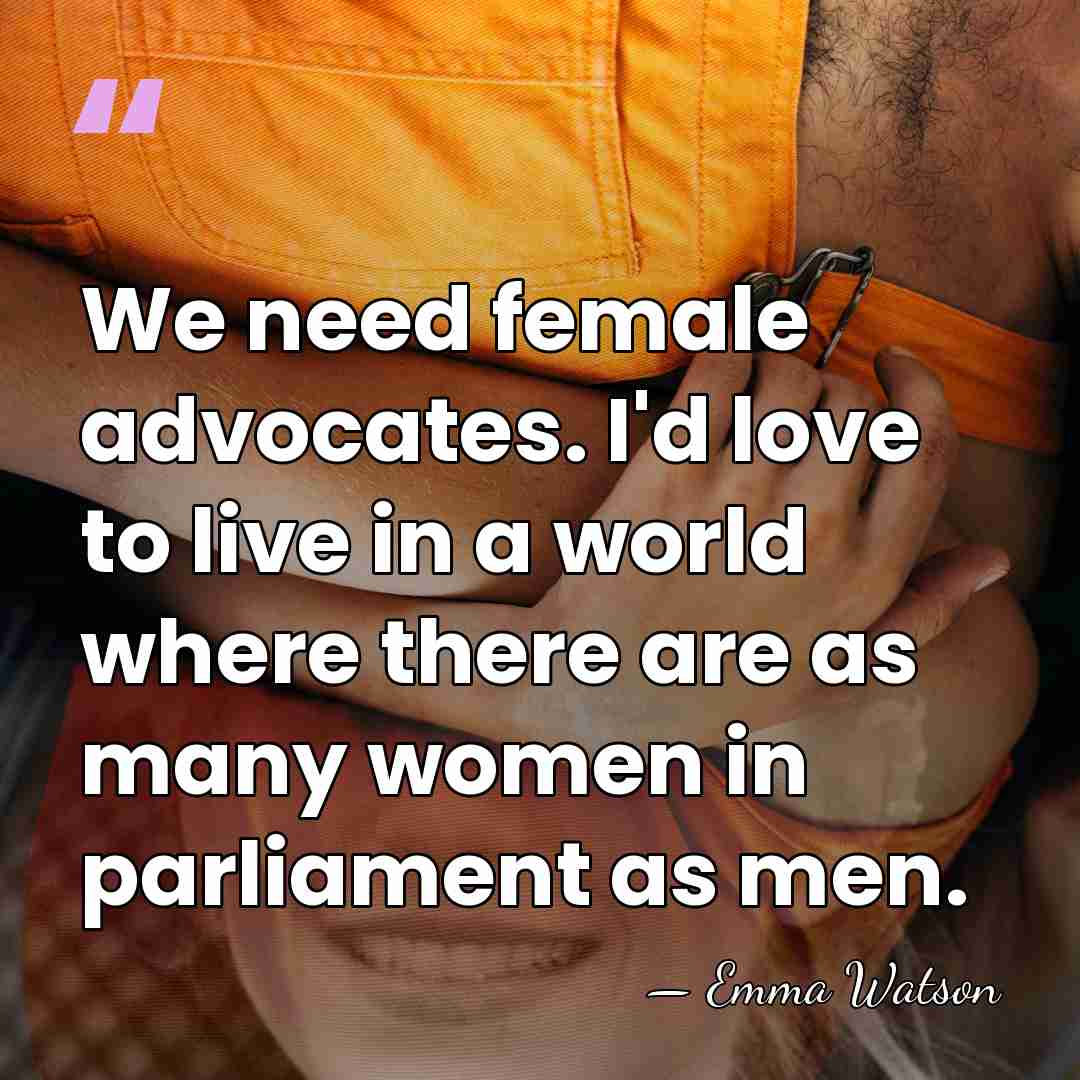 We need female advocates. I'd love to live in a world where&hellip; - Emma Watson