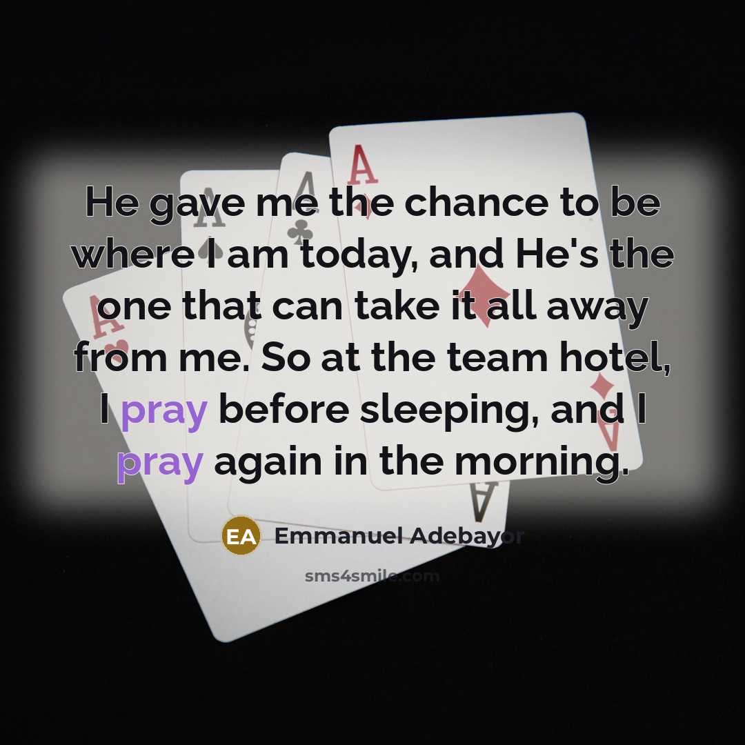 “He gave me the chance to be where I am…” quote by Emmanuel Adebayor