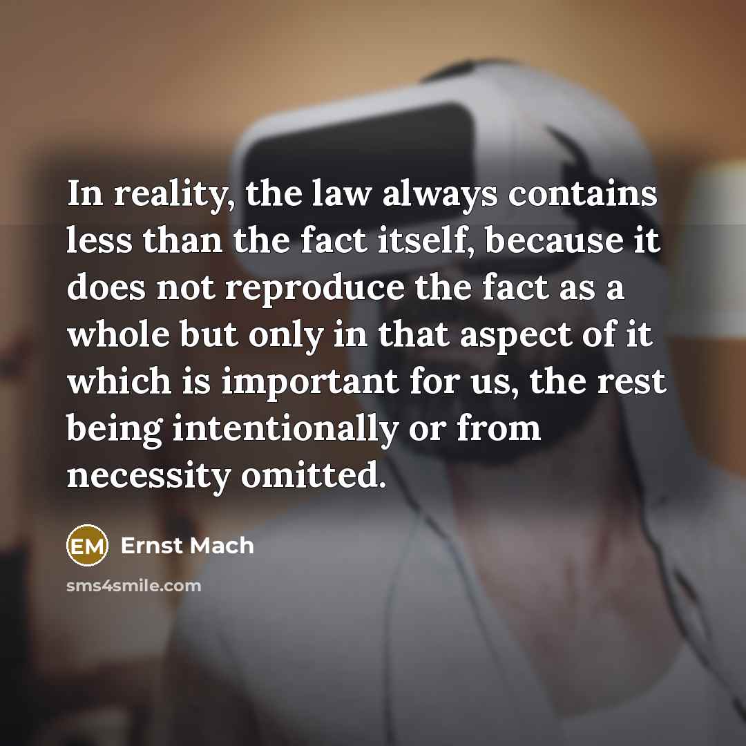“In reality, the law always contains less than the fact…” quote by Ernst Mach