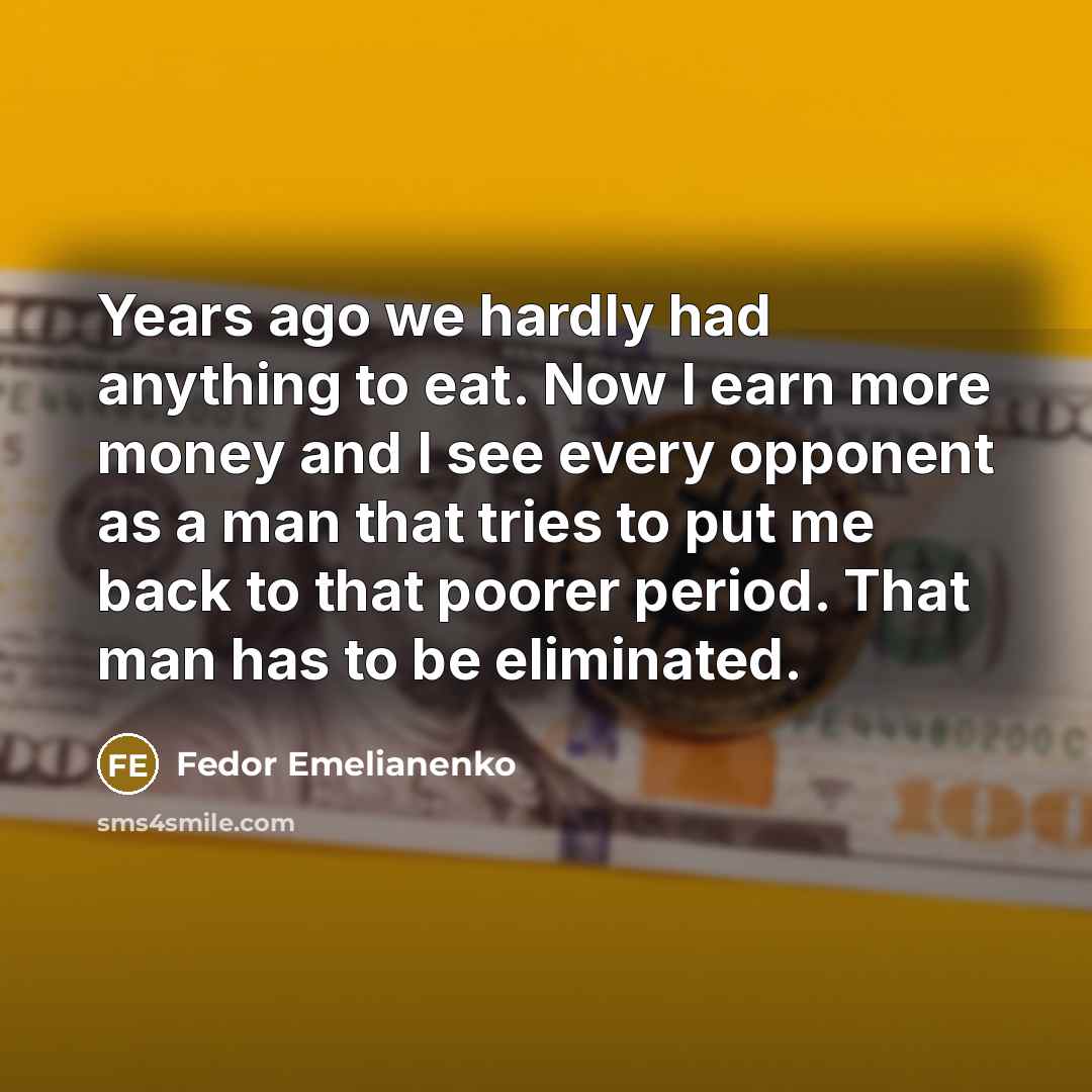 “Years ago we hardly had anything to eat. Now I…” quote by Fedor Emelianenko