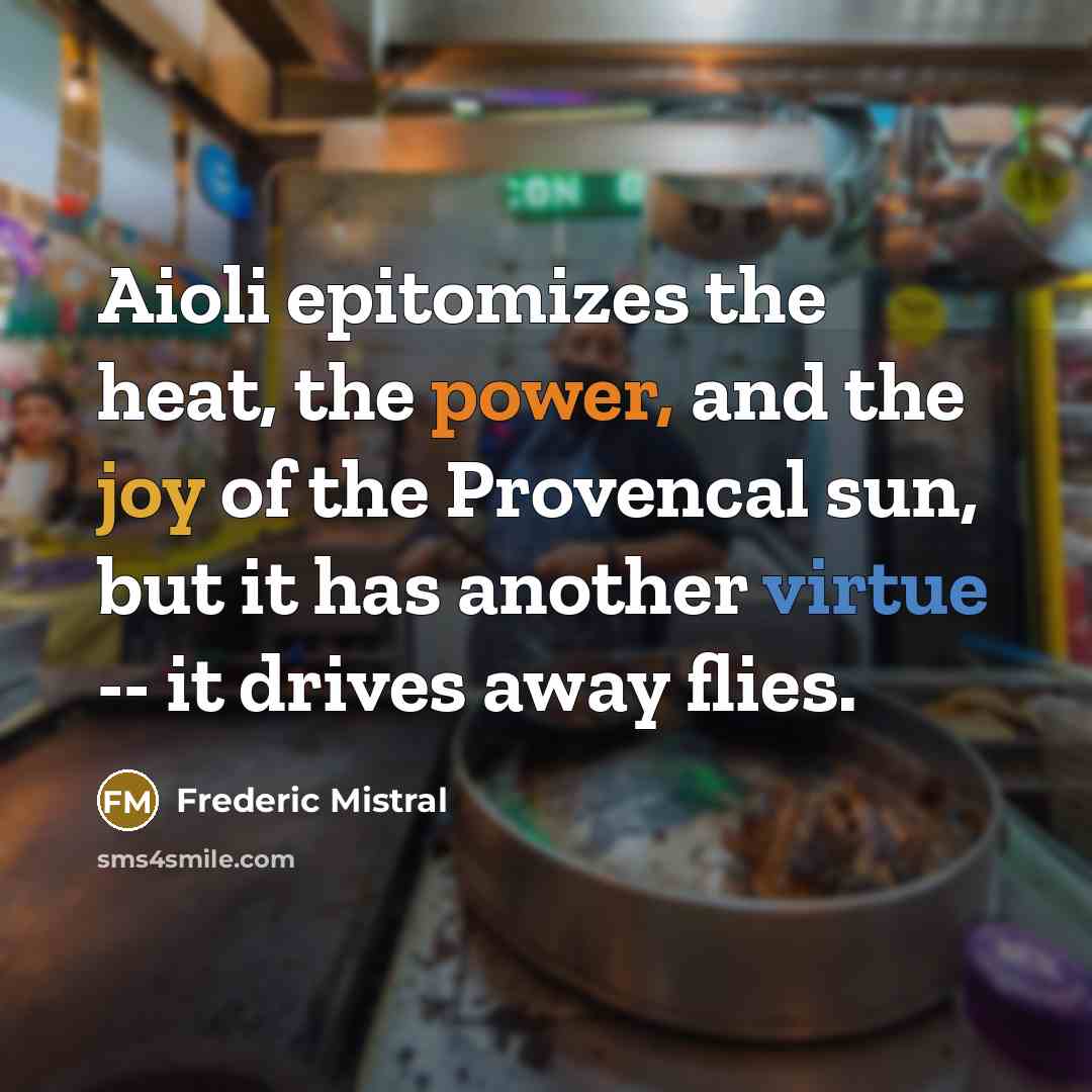 “Aioli epitomizes the heat, the power, and the joy of…” quote by Frederic Mistral