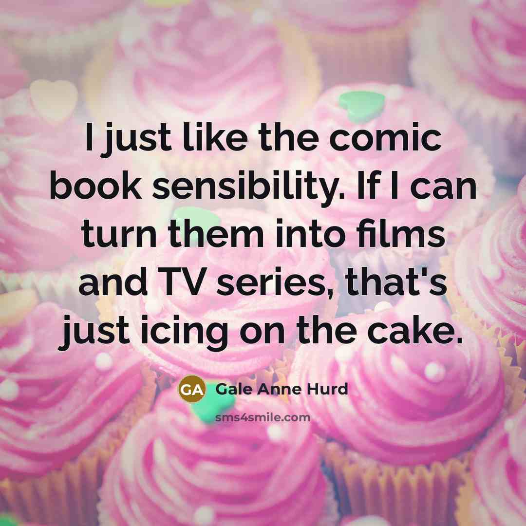 “I just like the comic book sensibility. If I can…” quote by Gale Anne Hurd