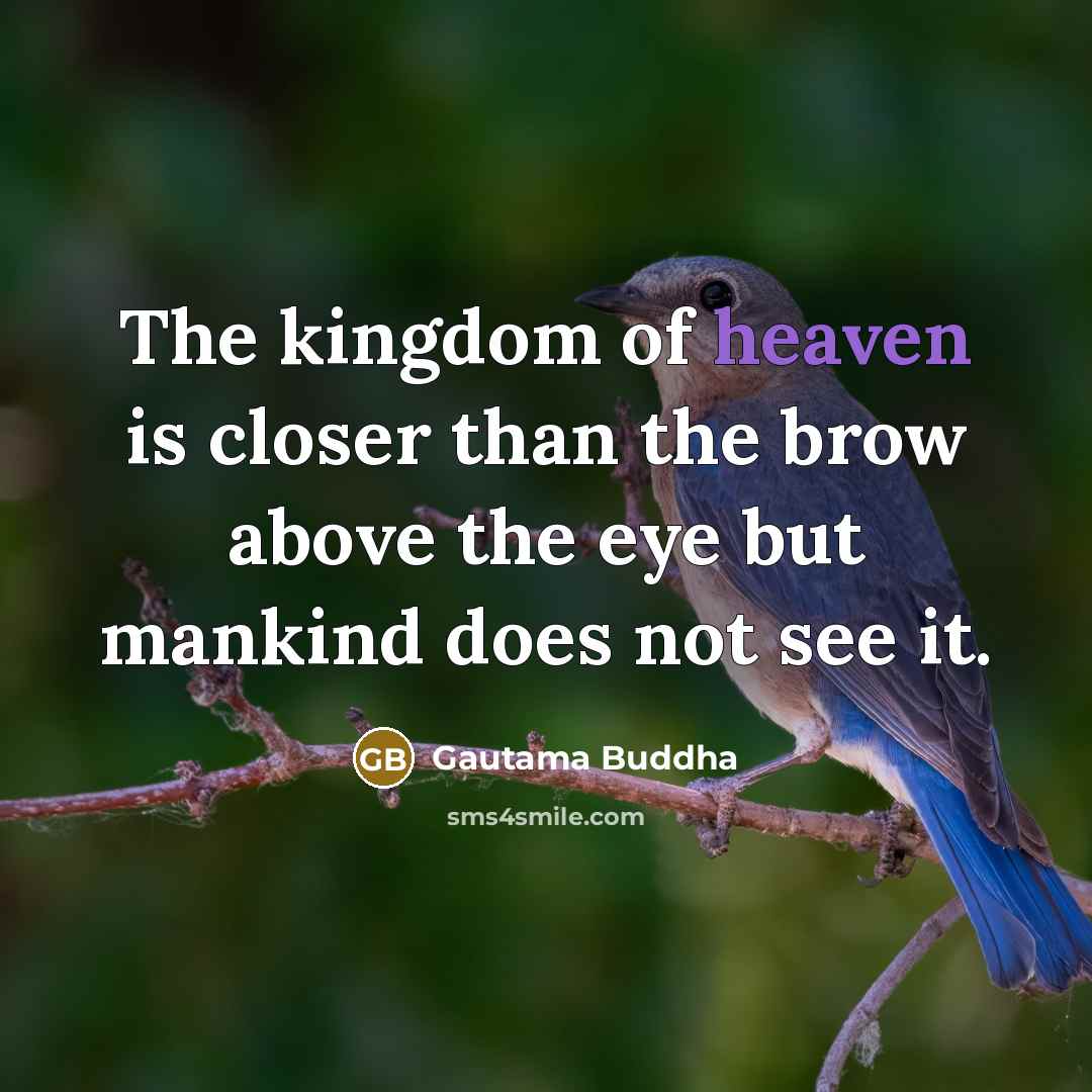 “The kingdom of heaven is closer than the brow above…” quote by Gautama Buddha