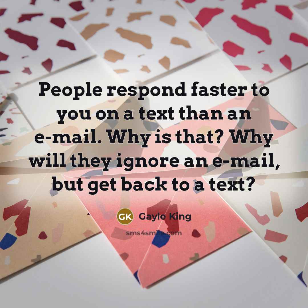 “People respond faster to you on a text than an e-mail. Why is that? Why will they ignore an e-mail, but get back to a text?” quote by Gayle King