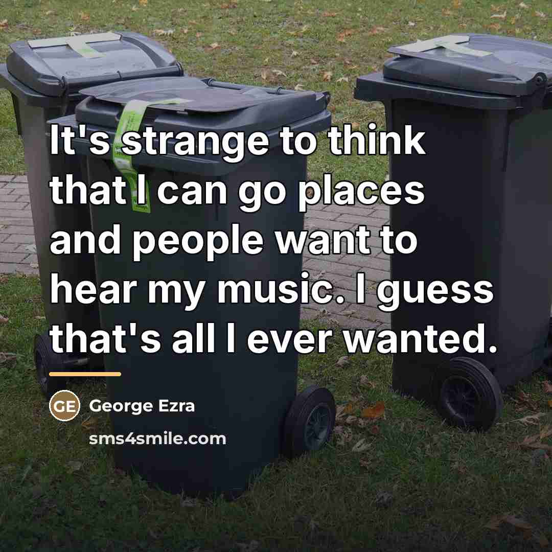 “It's strange to think that I can go places and…” quote by George Ezra