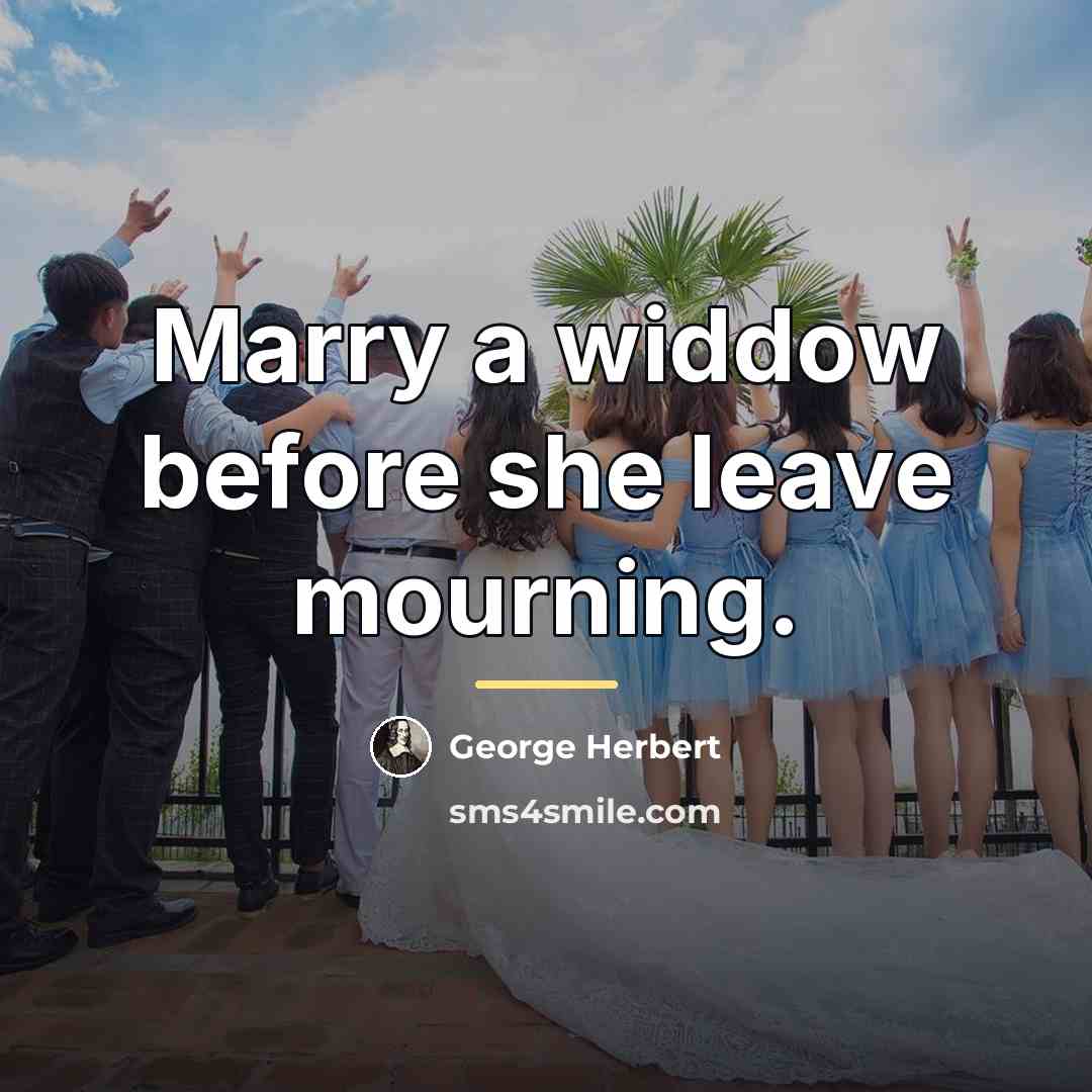 “Marry a widdow before she leave mourning.…” quote by George Herbert