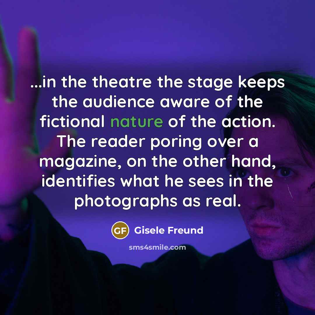 “...in the theatre the stage keeps the audience aware of…” quote by Gisele Freund