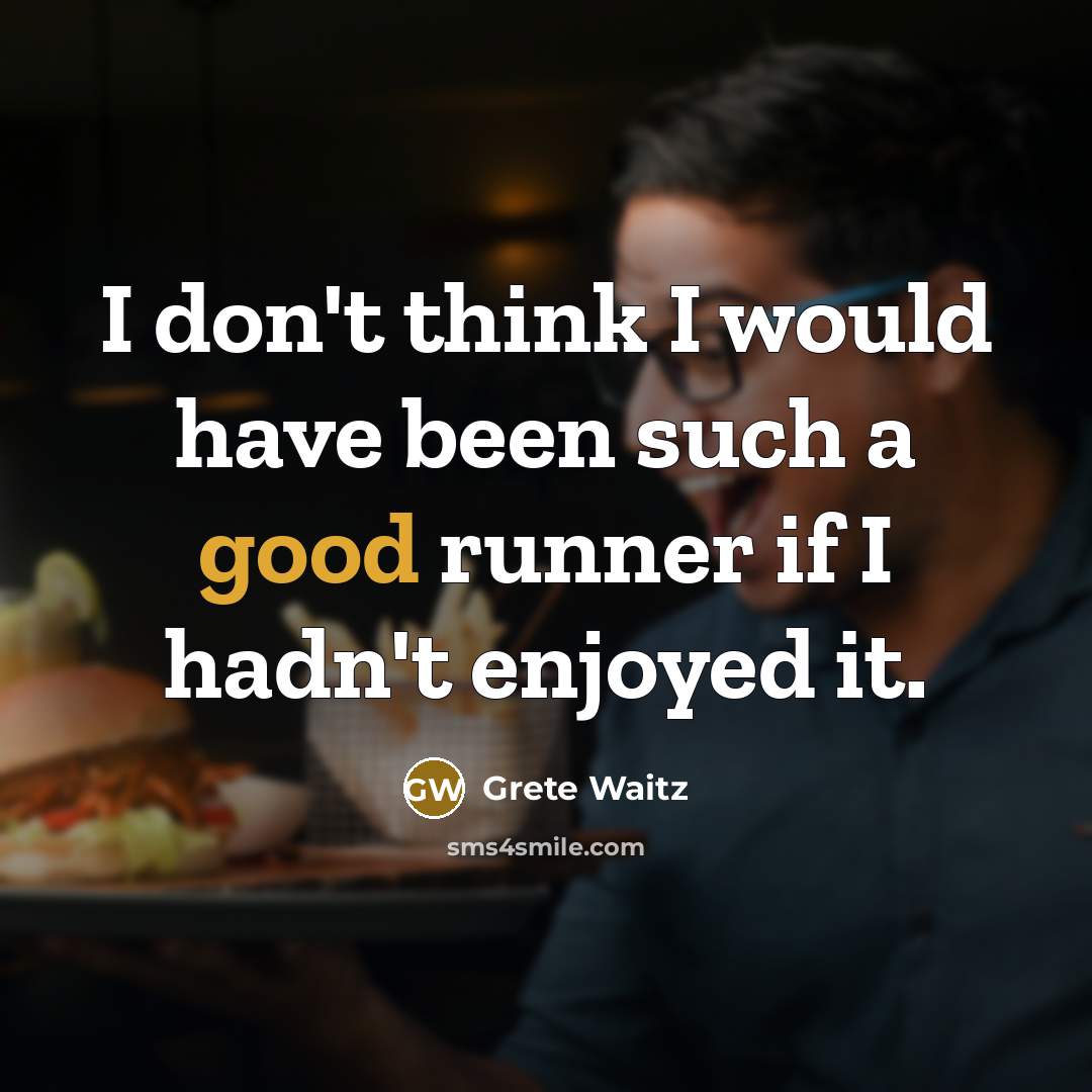 “I don't think I would have been such a good…” quote by Grete Waitz