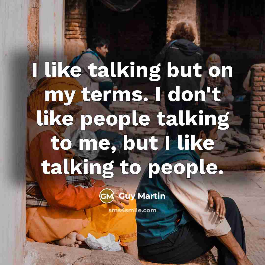 “I like talking but on my terms. I don't like…” quote by Guy Martin
