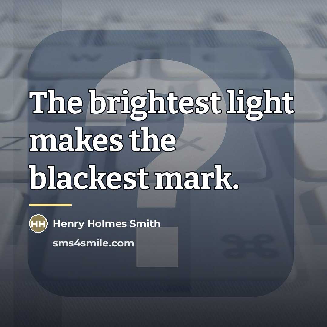“The brightest light makes the blackest mark.…” quote by Henry Holmes Smith